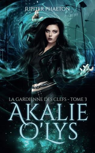 La gardienne des clefs (Akalie O'Lys, Band 3)