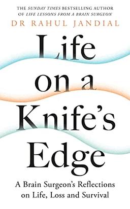 Life on a Knife’s Edge: A Brain Surgeon’s Reflections on Life, Loss and Survival