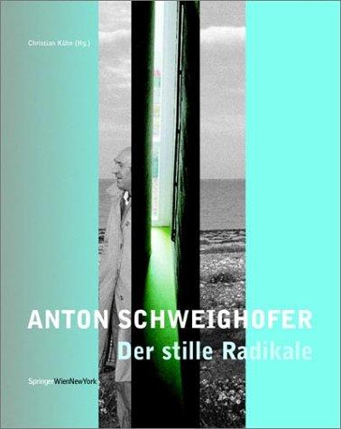 Anton Schweighofer - Der stille Radikale: Bauten Projekte Konzepte