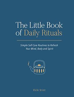 Vrint, V: Little Book of Daily Rituals: Simple Self-Care Routines to Refresh Your Mind, Body and Spirit