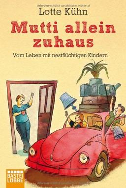 Mutti allein zuhaus: Vom Leben mit nestflüchtigen Kindern