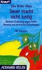 Sauer macht nicht lustig: Basische Ernährung gegen Krebs, Rheuma und chronische Erkrankungen - mit Rezepten (Knaur Taschenbücher. Alternativ Heilen)