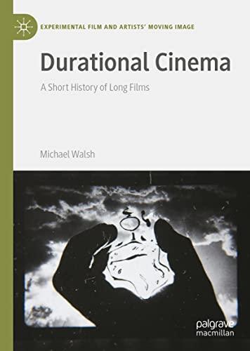 Durational Cinema: A Short History of Long Films (Experimental Film and Artists’ Moving Image)