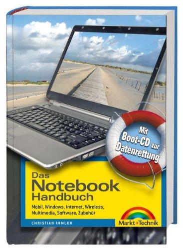 Das Notebook Handbuch: Mobil, Windows, Internet, Wireless, Multimedia, Software, Zubehör (Kompendium / Handbuch)