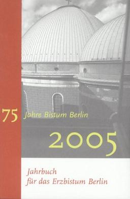 Jahrbuch für das Bistum Berlin 2005. 75 Jahre Bistum Berlin 2005