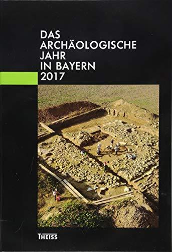 Das archäologische Jahr in Bayern: 2017