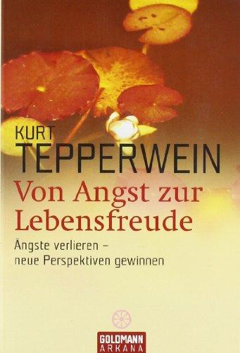 Von Angst zur Lebensfreude: Ängste verlieren - neue Perspektiven gewinnen