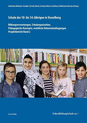 Schule der 10- bis 14-Jährigen in Vorarlberg: Bildungserwartungen, Schulorganisation, Pädagogische Konzepte, rechtliche Rahmenbedingungen. Projektbericht Band 2 (FokusBildungSchule)