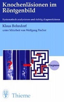 Knochenläsionen im Röntgenbild. Systematisch analysieren und richtig diagnostizieren