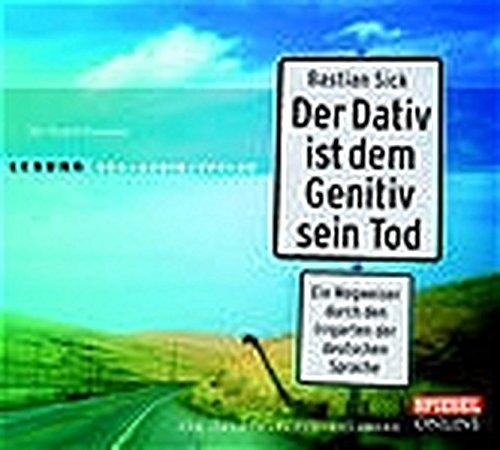 Der Dativ ist dem Genitiv sein Tod: Ein Wegweiser durch den Irrgarten der deutschen Sprache. Die Zwiebelfisch-Kolumnen. (2 CDs)