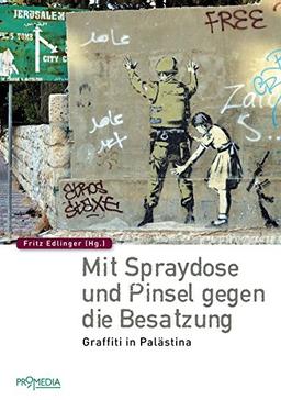 Mit Spraydose und Pinsel gegen die Besatzung: Graffiti in Palästina