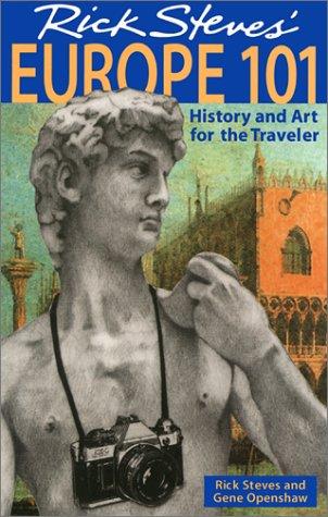 Rick Steves' Europe 101: History and Art for the Traveler: History and Art for the Traveller (Europe 101: History and Art for the Traveler (Rick Steves))