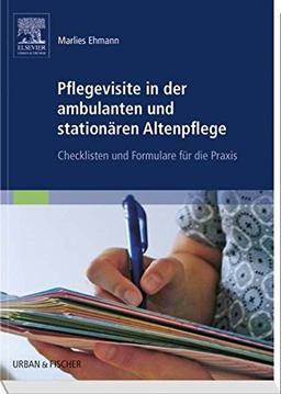 Pflegevisite in der ambulanten und stationären Altenpflege: Checklisten und Formulare für die Praxis