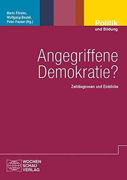 Angegriffene Demokratie?: Zeitdiagnosen und Einblicke (Politik und Bildung)