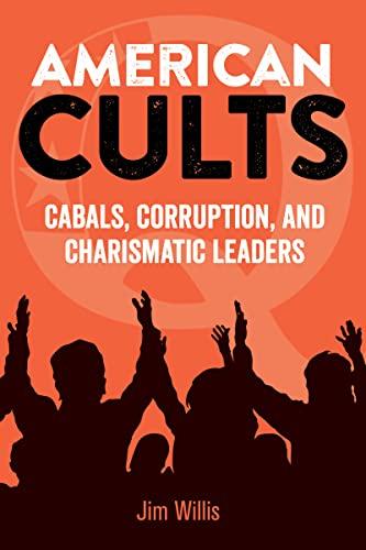 American Cults: Cabals, Corruption, and Charismatic Leaders (Dark Minds True Crimes)