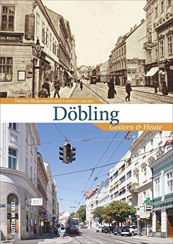 Döbling gestern und heute, 55 Bildpaare zeigen Döbling einst und jetzt und dokumentieren den Wandel des Bezirks in historischen und aktuellen Aufnahmen aus derselben Perspektive (Sutton Zeitsprünge)