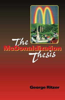 The McDonaldization Thesis: Explorations and Extensions (Studies in Rural Culture)