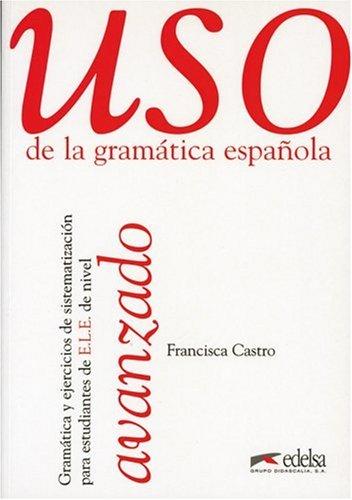 Uso de la gramatica espanola avanzado. Gramática y ejercicios de sistematización para estudiantes de E.L.E.: Uso de la gramatica espanola, Avanzado