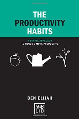 The Productivity Habits: A Simple Framework to Become More Productive (Concise Advice Lab)