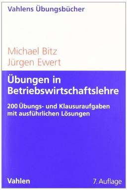 Übungen in Betriebswirtschaftslehre: Prüfungsaufgaben und Klausuren