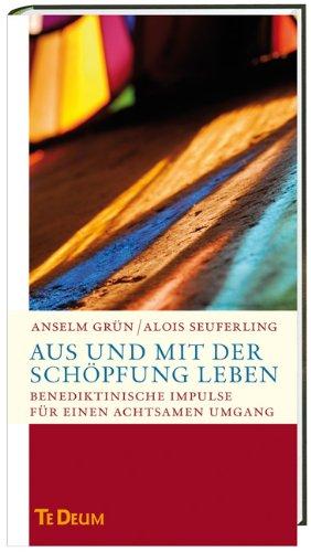 Aus und mit der Schöpfung leben: Benediktinische Impulse für einen achtsamen Umgang. Te Deum - Jahresedition 2012