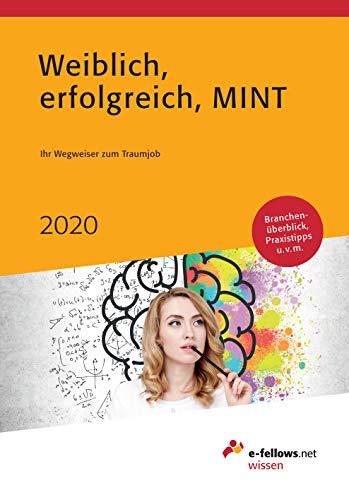 Weiblich, erfolgreich, MINT 2020: Ihr Wegweiser zum Traumjob (e-fellows.net-Wissen)