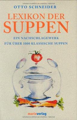 Lexikon der Suppen. Ein Nachschlagewerk für über 1000 klassische Suppen