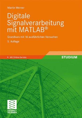 Digitale Signalverarbeitung mit MATLAB: Grundkurs mit 16 ausführlichen Versuchen