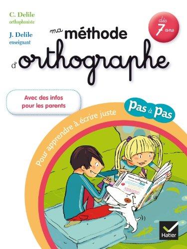 Ma méthode d'orthographe : pour apprendre à écrire juste pas à pas : dès 7 ans