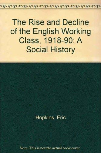 The Rise and Decline of the English Working Class, 1918-90: A Social History