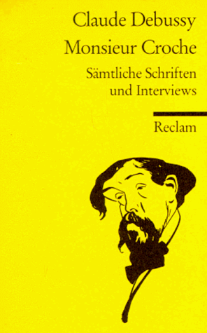 Monsieur Croche. Sämtliche Schriften und Interviews.