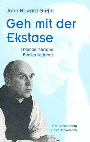 Geh mit der Ekstase. Thomas Mertons Einsiedlerjahre