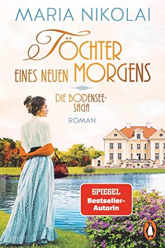 Töchter eines neuen Morgens: Roman. Das große emotionale Finale der Bestsellersaga (Die Bodensee-Saga, Band 3)