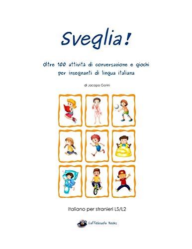 Sveglia!: Oltre 100 attività di conversazione e giochi per insegnanti di lingua italiana