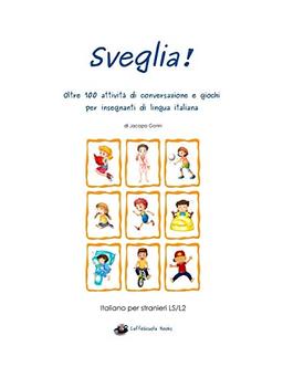 Sveglia!: Oltre 100 attività di conversazione e giochi per insegnanti di lingua italiana