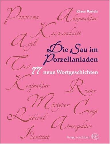 Die Sau im Porzellanladen: 77 neue Wortgeschichten