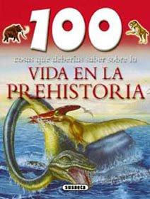 Vida en la prehistoria (100 Cosas Que Deberías Saber)