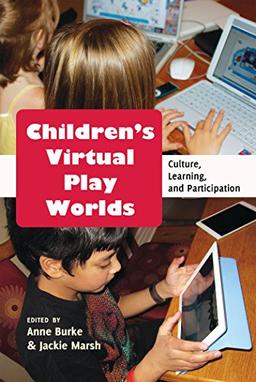 Children's Virtual Play Worlds: Culture, Learning, and Participation (New Literacies and Digital Epistemologies)