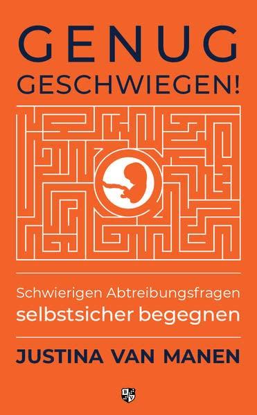 Genug geschwiegen!: Schwierigen Abtreibungsfragen selbstsicher begegnen