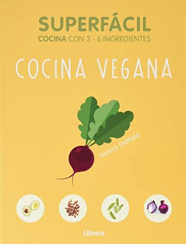 SUPERFACIL COCINA VEGANA: 3 A 6 INGREDIENTES