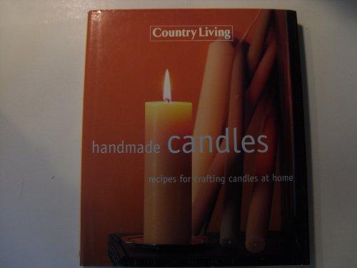 Country Living Handmade Candles: Recipes for Crafting Candles at Home