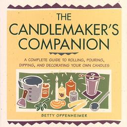 The Candlemaker's Companion: A Complete Guide to Rolling, Pouring, Dipping, and Decorating Your Own Candles: Step-by-step Techniques for Making Candles