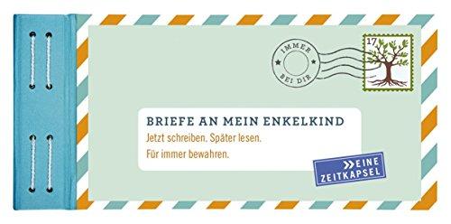 Briefe an mein Enkelkind: Jetzt schreiben. Später lesen. Für immer bewahren.