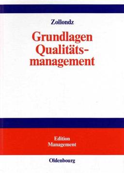 Grundlagen Qualitätsmanagement: Einführung in Geschichte, Begriffe, Systeme und Konzepte