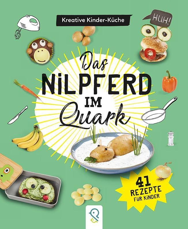 Das Nilpferd im Quark: Kreative Kinder-Küche