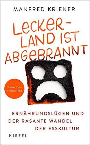 Lecker-Land ist abgebrannt: Ernährungslügen und der rasante Wandel der Esskultur