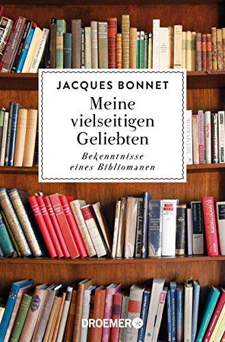 Meine vielseitigen Geliebten: Bekenntnisse eines Bibliomanen