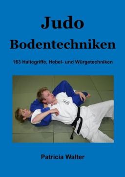 Judo Bodentechniken: 163 Haltegriffe, Hebel- und Würgetechniken