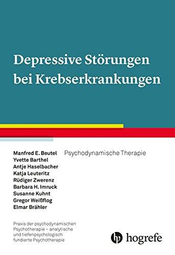 Depressive Störungen bei Krebserkrankungen: Psychodynamische Therapie (Praxis der psychodynamischen Psychotherapie - analytische und tiefenpsychologisch fundierte Psychotherapie)