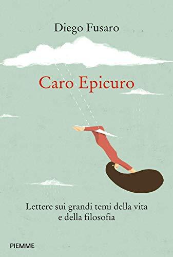 Caro Epicuro. Lettere sui grandi temi della vita e della filosofia